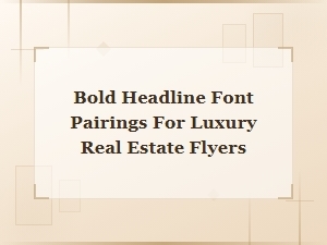 Bold Headline Font Pairings for Luxury Real Estate Flyers