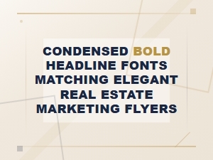 Condensed Bold Fonts for Elegant Real Estate Flyers