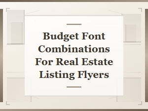 Budget Font Combinations for Real Estate Listing Flyers