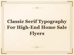 Classic Serif Typography for Elegant Property Flyers