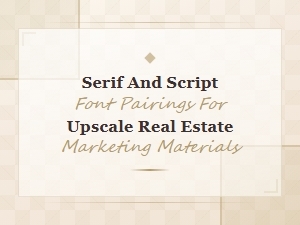 Elegant Serif and Script Font Pairings for Upscale Real Estate Marketing