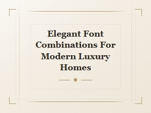 Elegant Font Combinations for Modern Luxury Homes | Luxury Property Design Guide