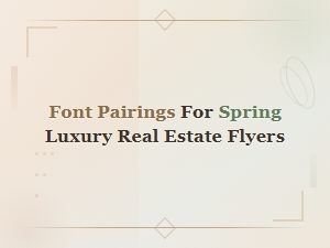 Elegant Font Pairings for Spring Luxury Real Estate Flyers