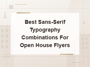 Best Sans-Serif Typography Combinations for Open House Flyers