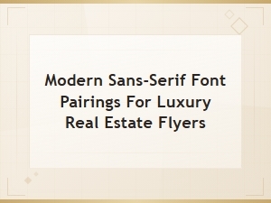 Modern Sans-Serif Font Pairings for Luxury Real Estate Flyers